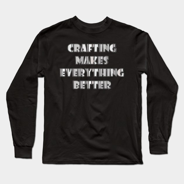 Crafting makes everything better Long Sleeve T-Shirt by SamridhiVerma18